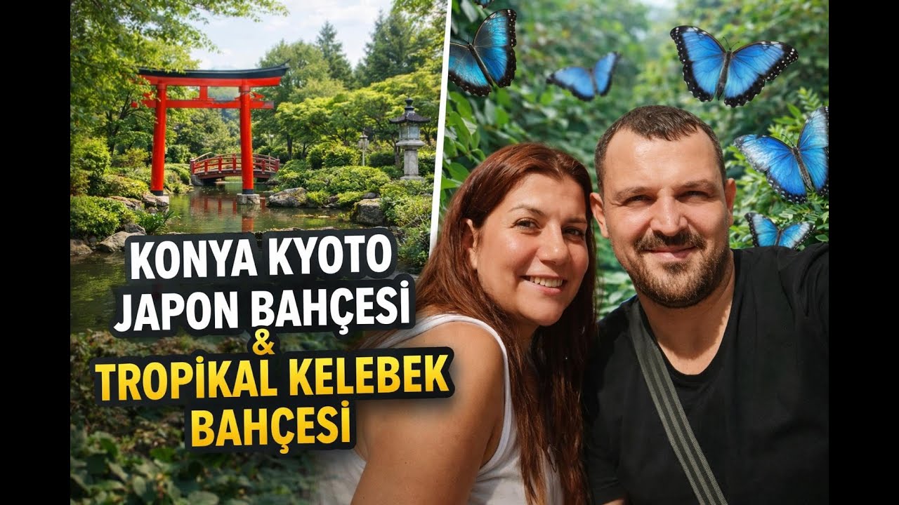 Konya Gezi Rehberi | 2. Bölüm – Kyoto Japon Bahçesi ve Tropikal Kelebek Bahçesi