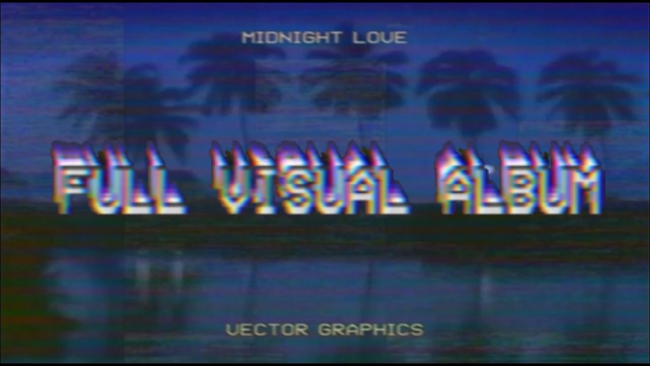 Vector Graphics : Midnight Love [FULL VISUAL ALBUM]