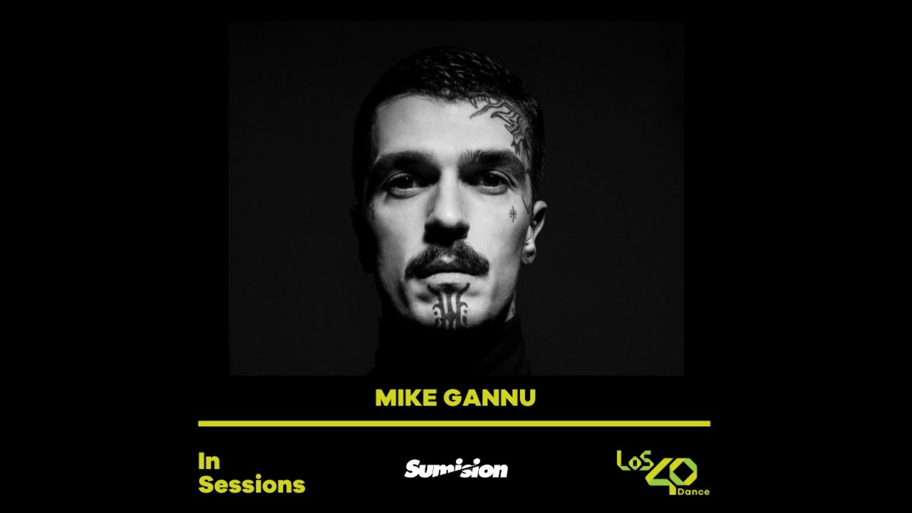 MIKE GANNU - LOS 40 DANCE IN SESSIONS Pres SUMISION