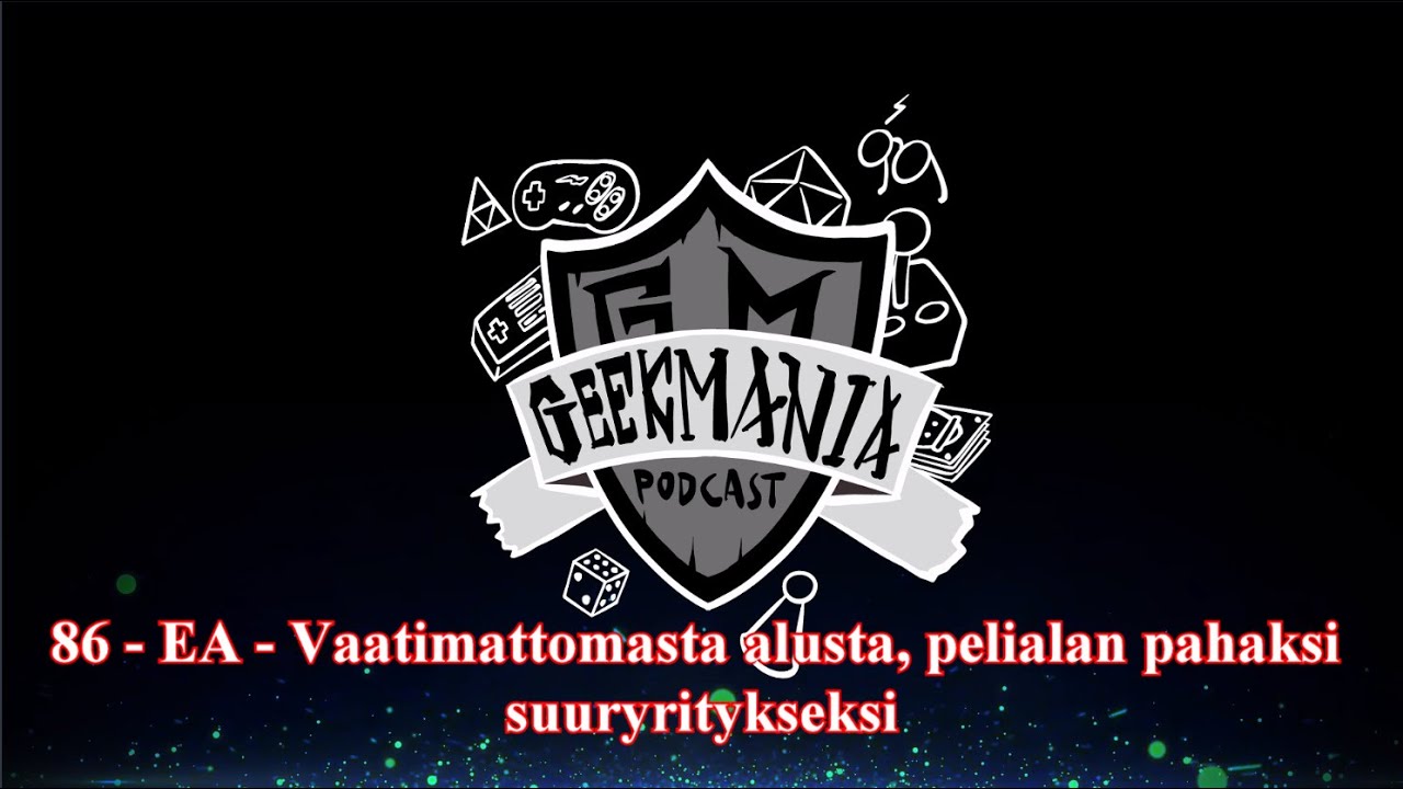 86 - EA - Vaatimattomasta alusta, pelialan pahaksi suuryritykseksi - | GeekMania Podcast |