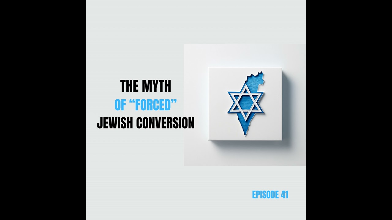 Ep 41 - Debunking the Myth of &ldquo;Forced&rdquo; Jewish Conversion