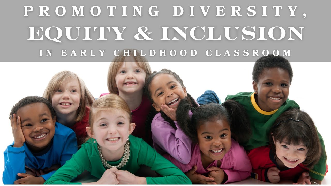 Promoting Diversity Equity and Inclusion in Early Childhood Education