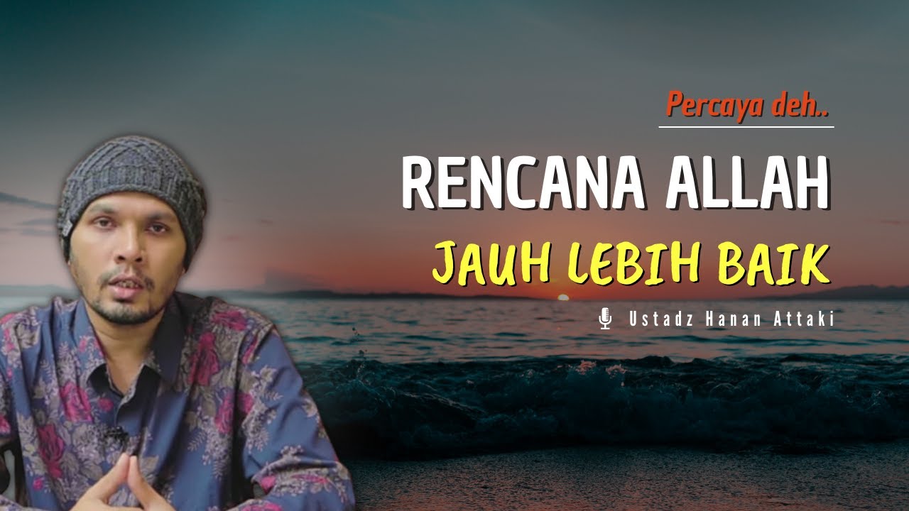 Rencana Allah Jauh Lebih Baik |  Ustadz Hanan Attaki