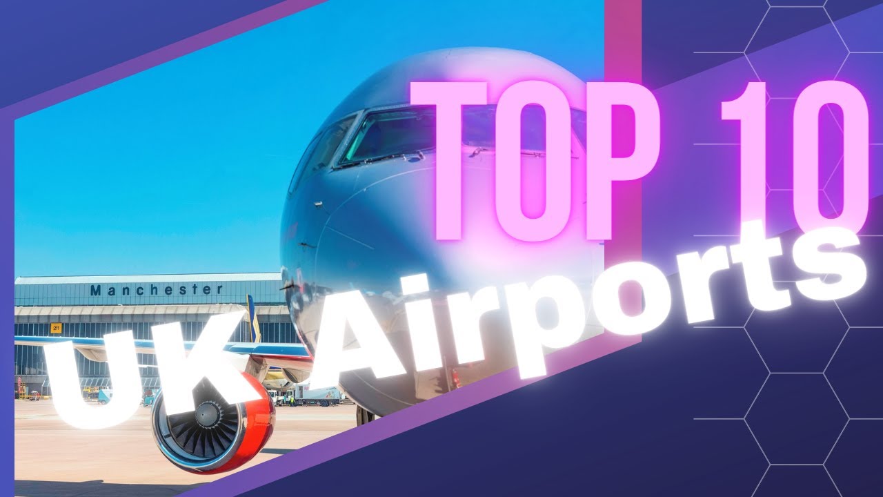 Discover the Top 10 UK Airports for Travellers