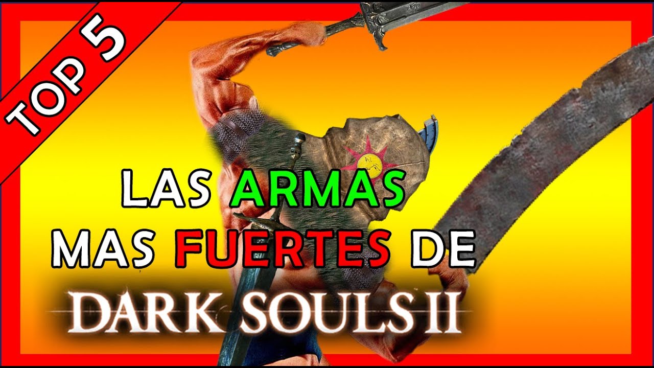 POR ESTA RAZON ESTAS son las ARMAS mas FUERTES de DARK SOULS 2