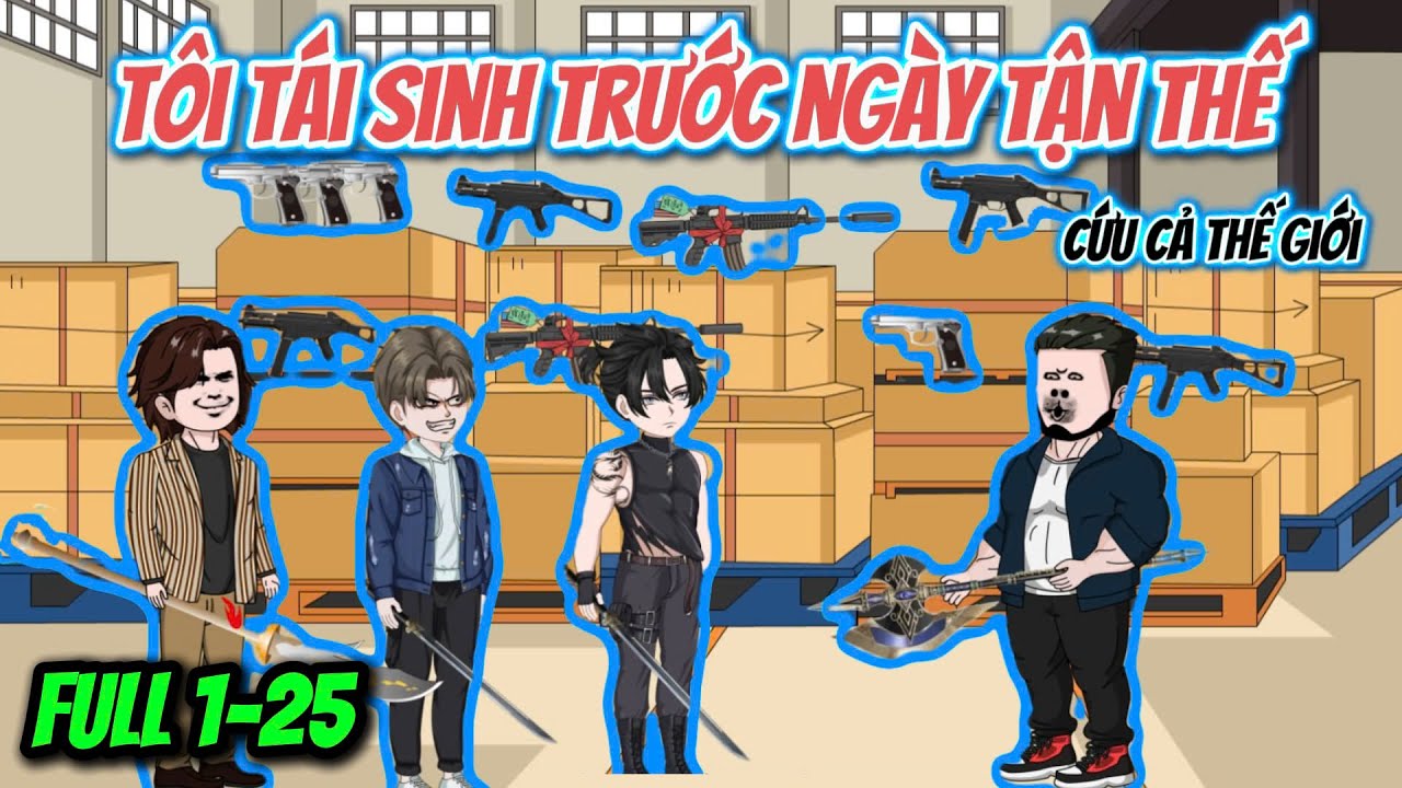 FULL 1-25 | TÔI TÁI SINH TRƯỚC NGÀY TẬN THẾ CỨU CẢ THẾ GIỚI