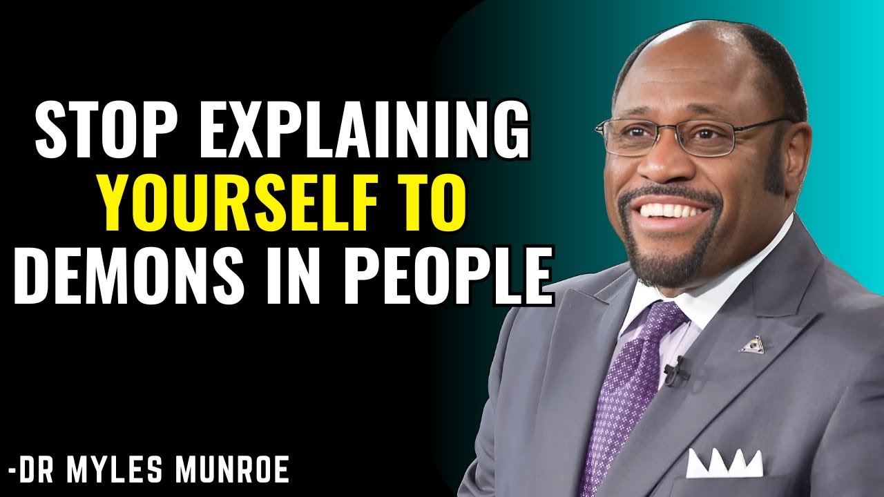 Stop Explaining Yourself to Demons in People: Dr. Myles Munroe on Embracing Your Purpose