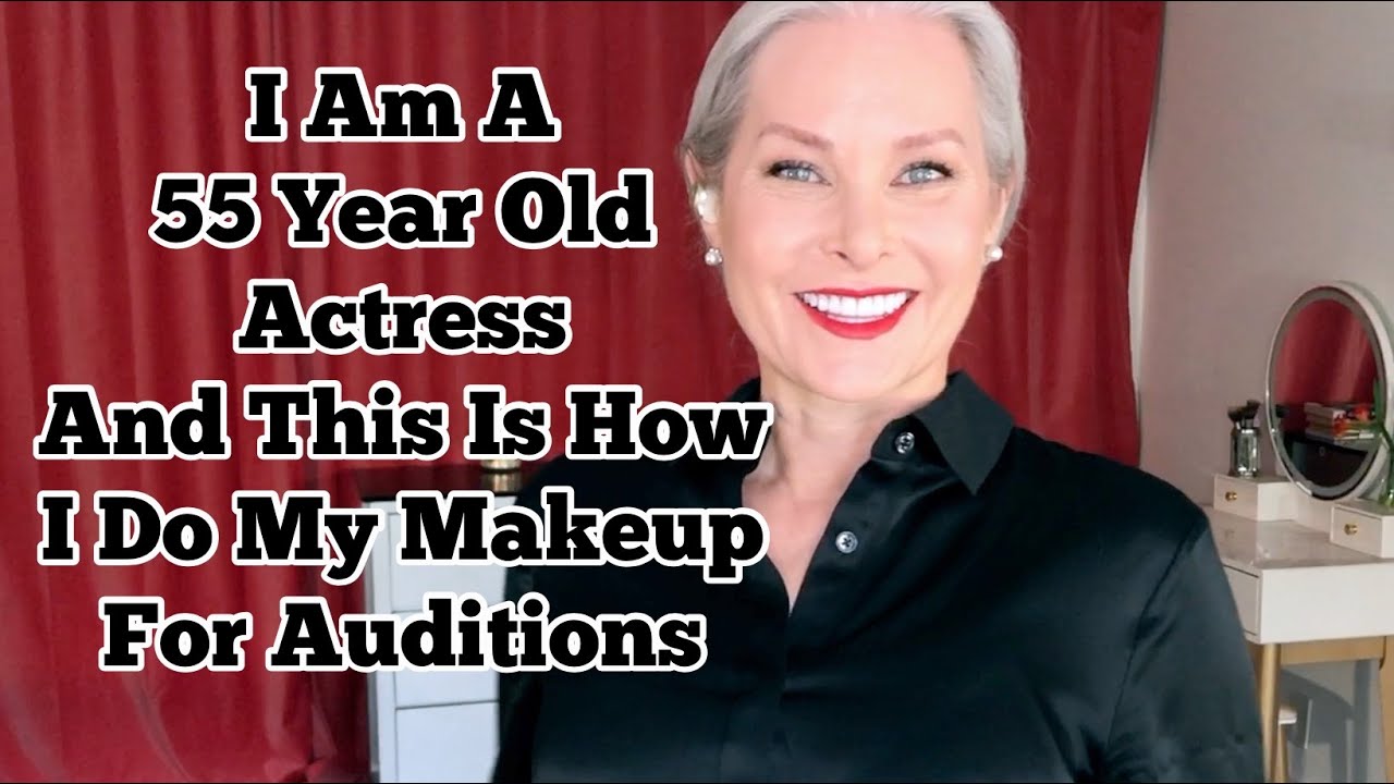 I Am A 55 Yr. Old Actress And This Is How I Do My Makeup For Auditions