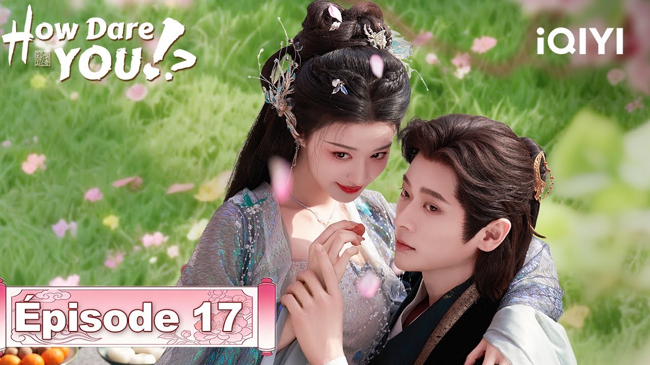 【VOSTFR | FULL】🌟How Dare You!? EP17 | iQIYI France #成何体统 #iQIYI #wangchuran #chenglei