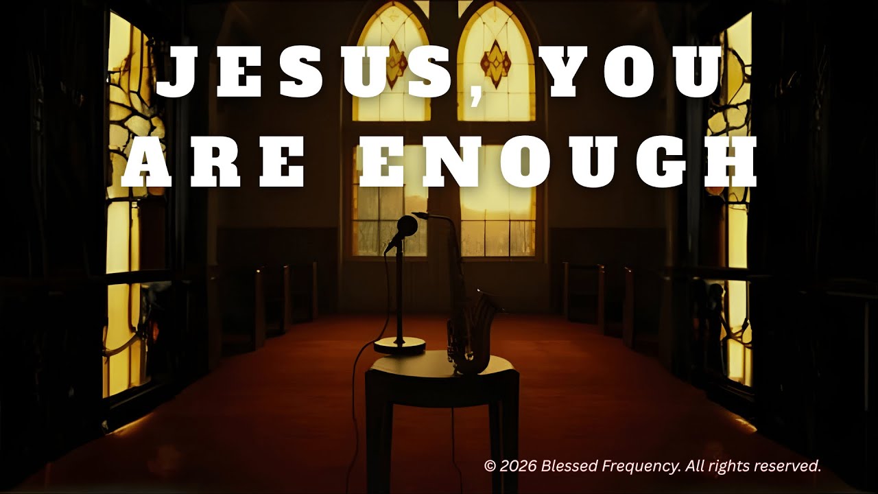 Jesus, You Are Enough (Worship) | Peace & Rest in Jesus Alone | Blessed Frequency