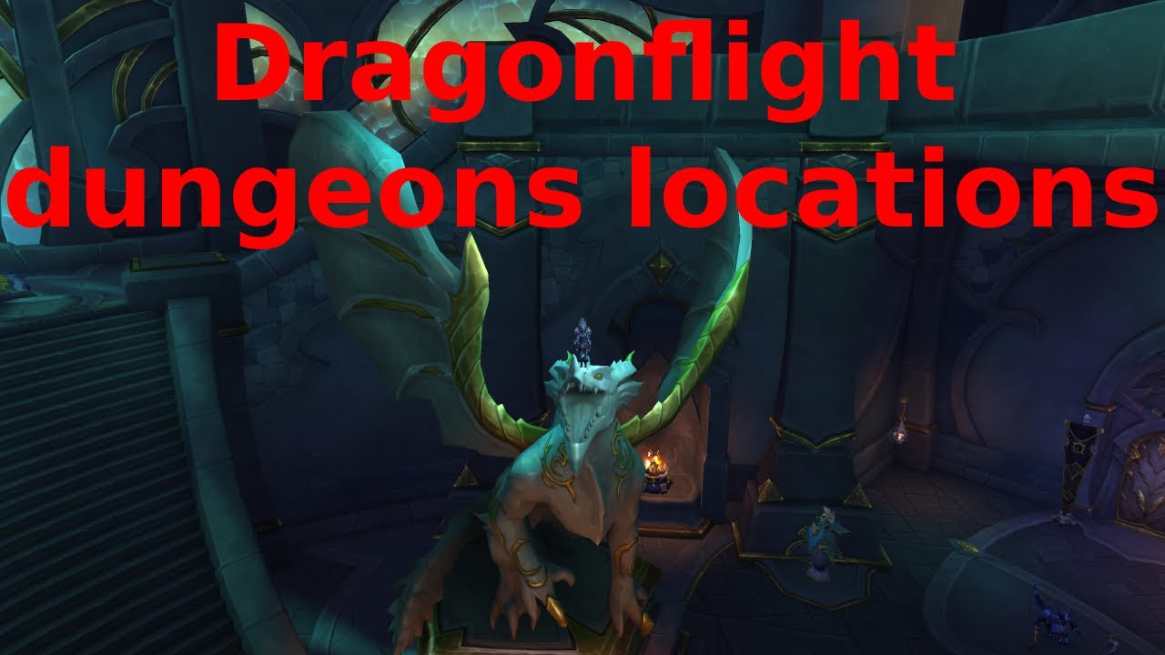 Dragonflight dungeons locations - world of warcraft