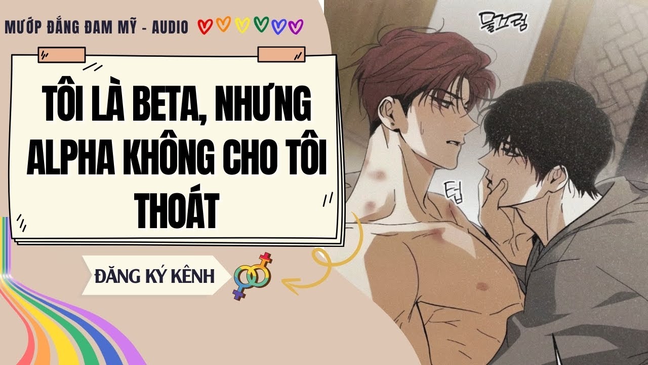 [Truyện Đam Mỹ] TÔI LÀ BETA, NHƯNG ALPHA KHÔNG CHO TÔI THOÁT | MƯỚP ĐẮNG ĐAM MỸ