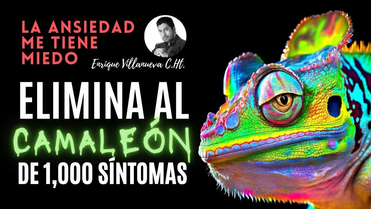 ANSIEDAD: ELIMINA al CAMALEON de los 1,000 SÍNTOMAS