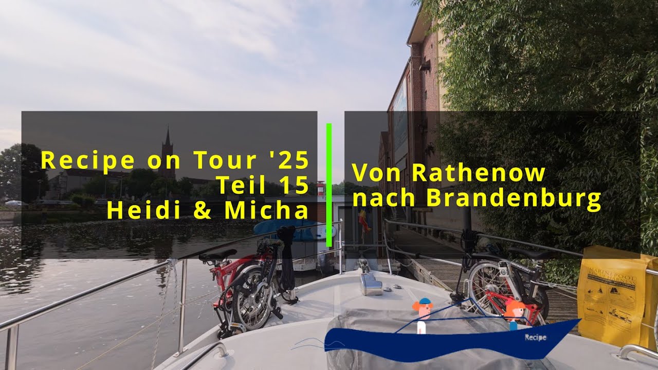 Recipe on Tour 2025 Teil 15: Von Rathenow fahren wir durch die Havel nach und durch Brandenburg.