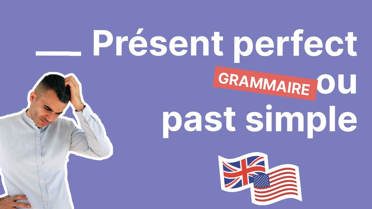 PRÉSENT PERFECT OU PAST SIMPLE : cette (grosse) erreur que font 99% des débutants