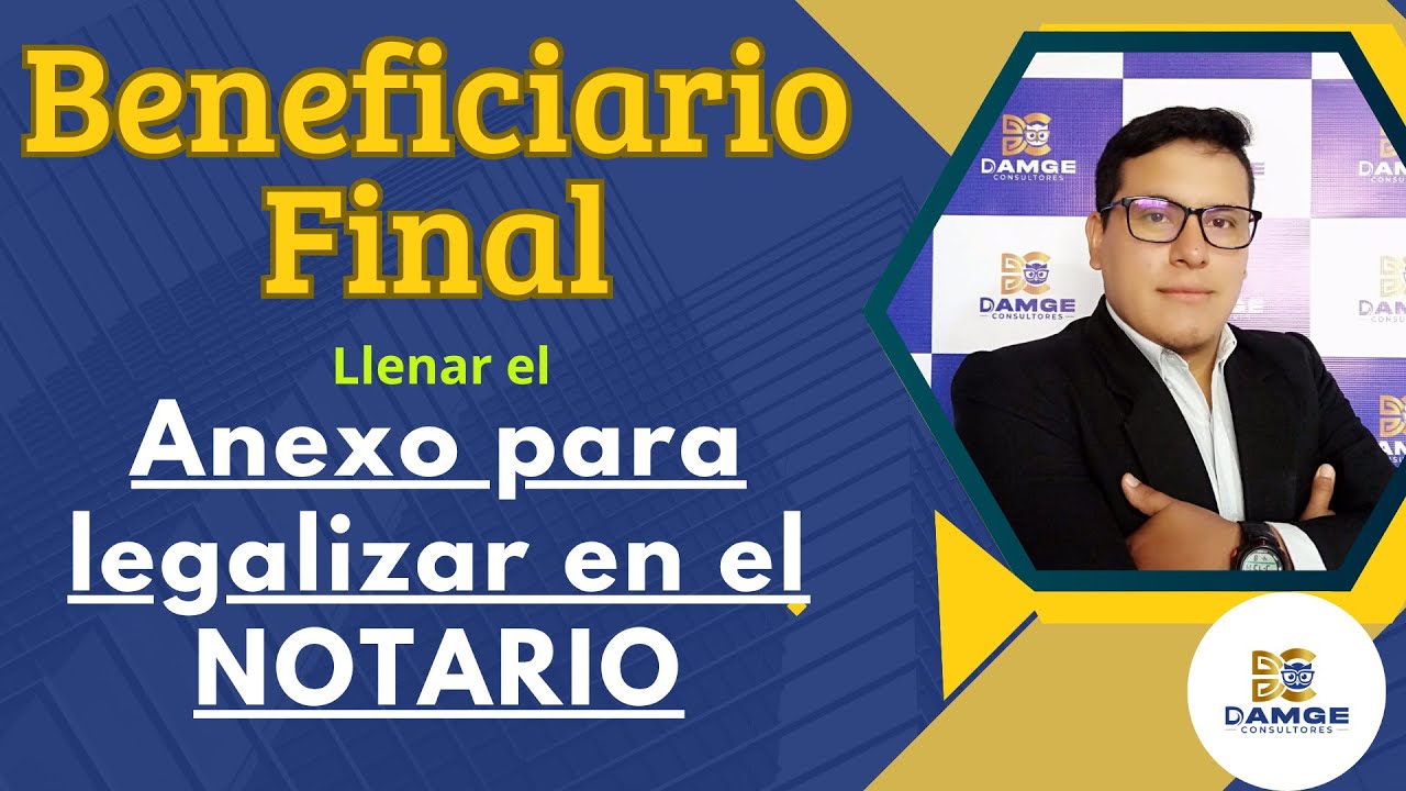 Como llenar el anexo del Beneficiario Final para legalizar en el Notario 2025 bien explicado