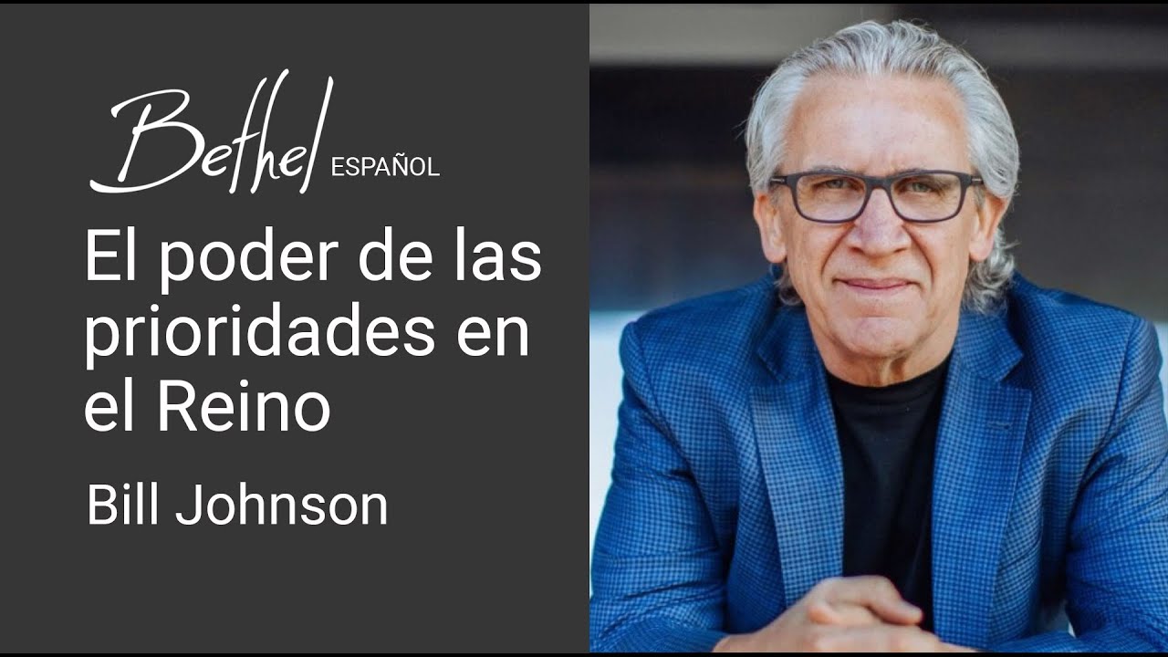 16 JUL 2023 | Bill Johnson | El poder de las prioridades en el Reino