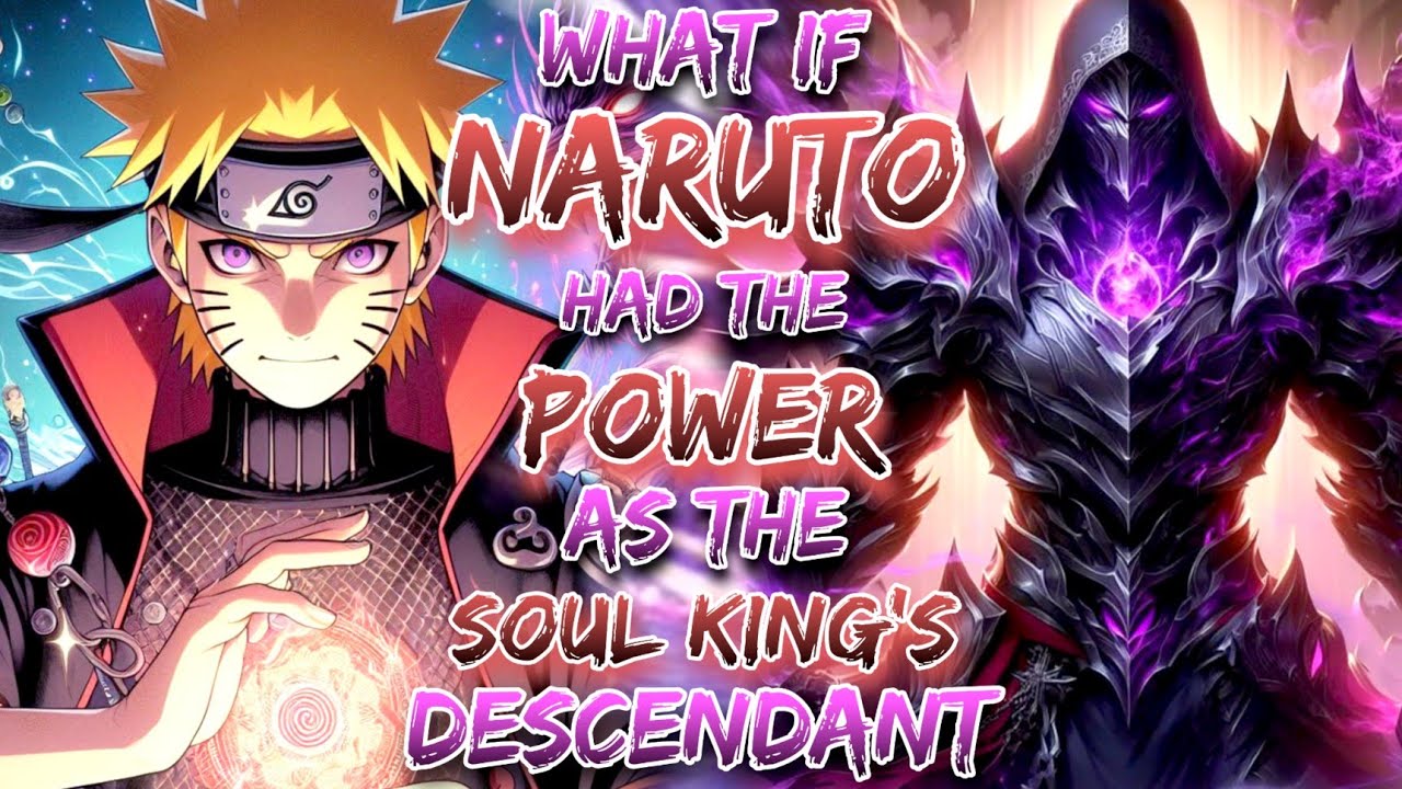 What if Naruto Had The Power as the Soul King’s Descendant