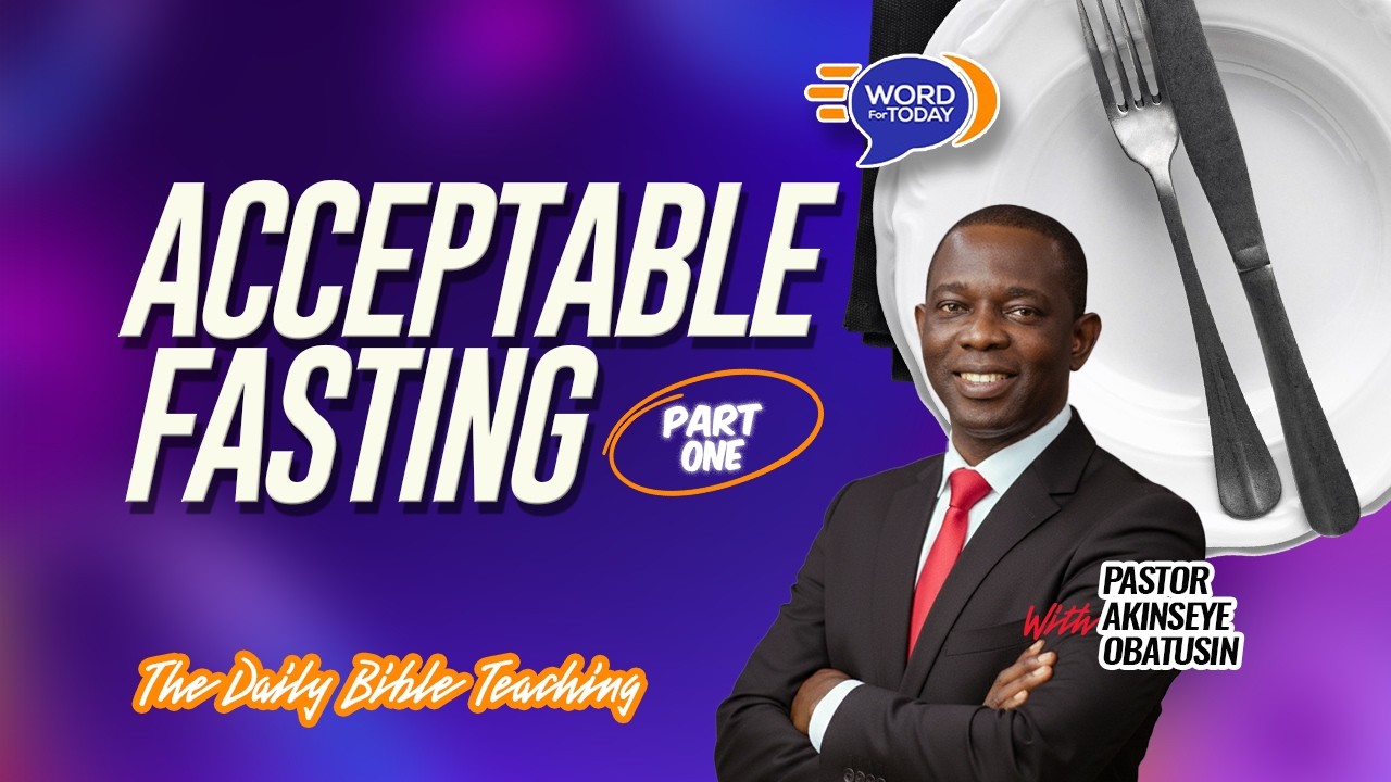 ACCEPTABLE FASTING...  | Part One  | Pastor Akinseye Obatusin