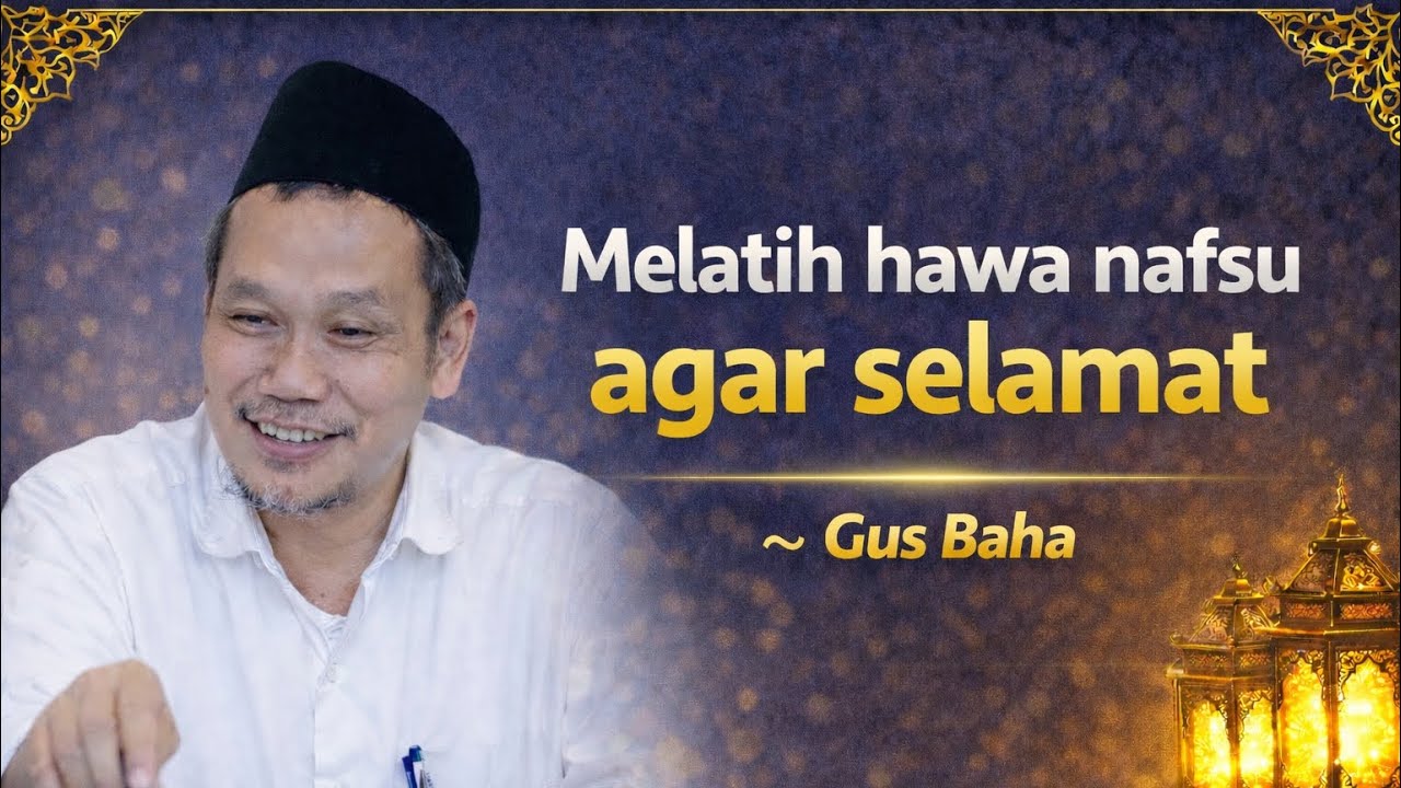 Melatih hawa nafsu agar selamat dunia akhirat - Gus Baha