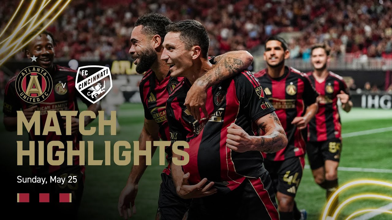 MATCH HIGHLIGHTS: Atlanta United vs. FC Cincinnati | May 25, 2025