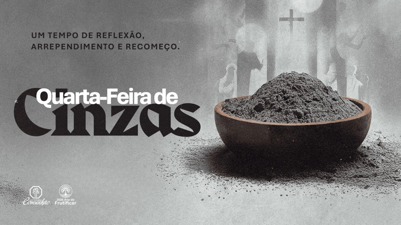 QUARTA-FEIRA DE CINZAS|UM TEMPO DE REFLEXÃO, ARREPENDIMENTO E RECOMEÇO|18.02.2026|CATEDRAL COMUNHÃO