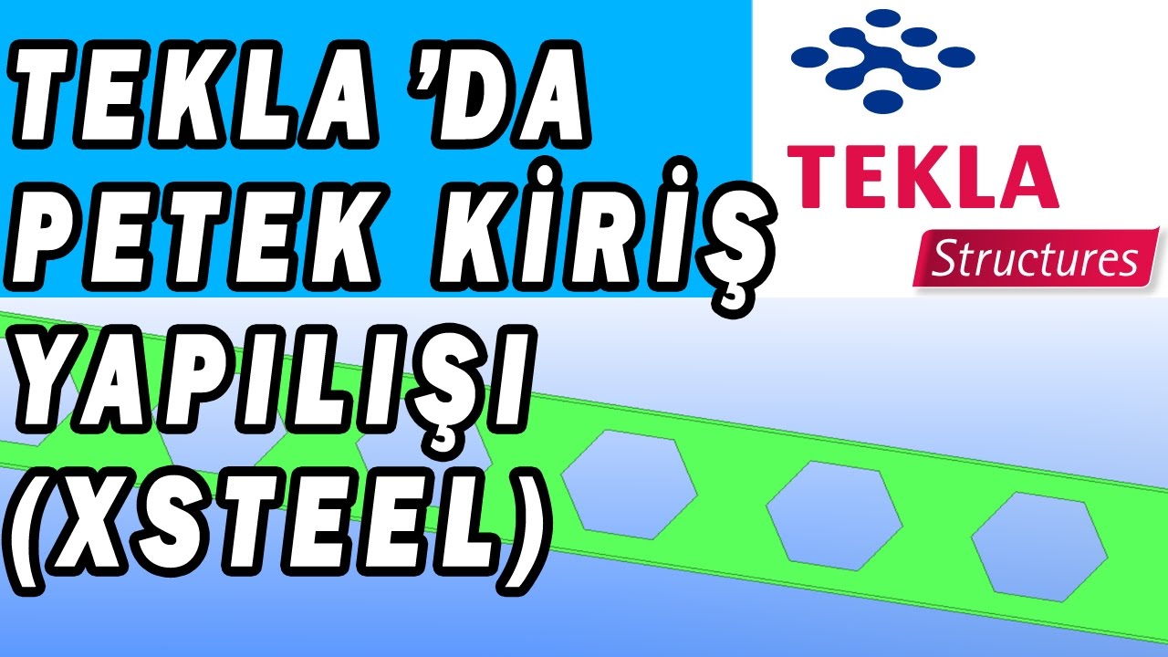 Tekla (Xsteel) Petek Kiriş Çizimi
