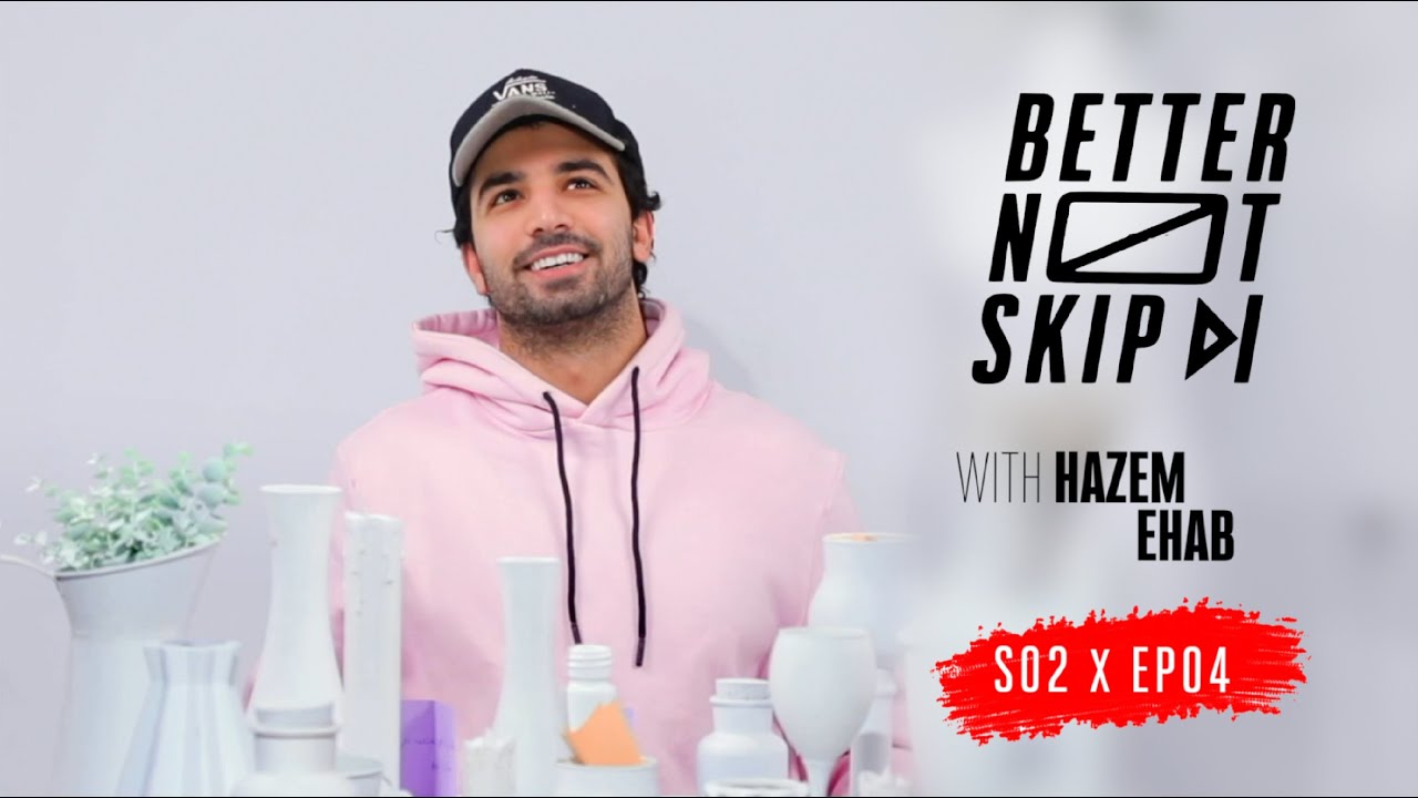 #BetterNotSkip S2 x Hazem Ehab / Ep 4 - حازم إيهاب /الحلقة الرابعة