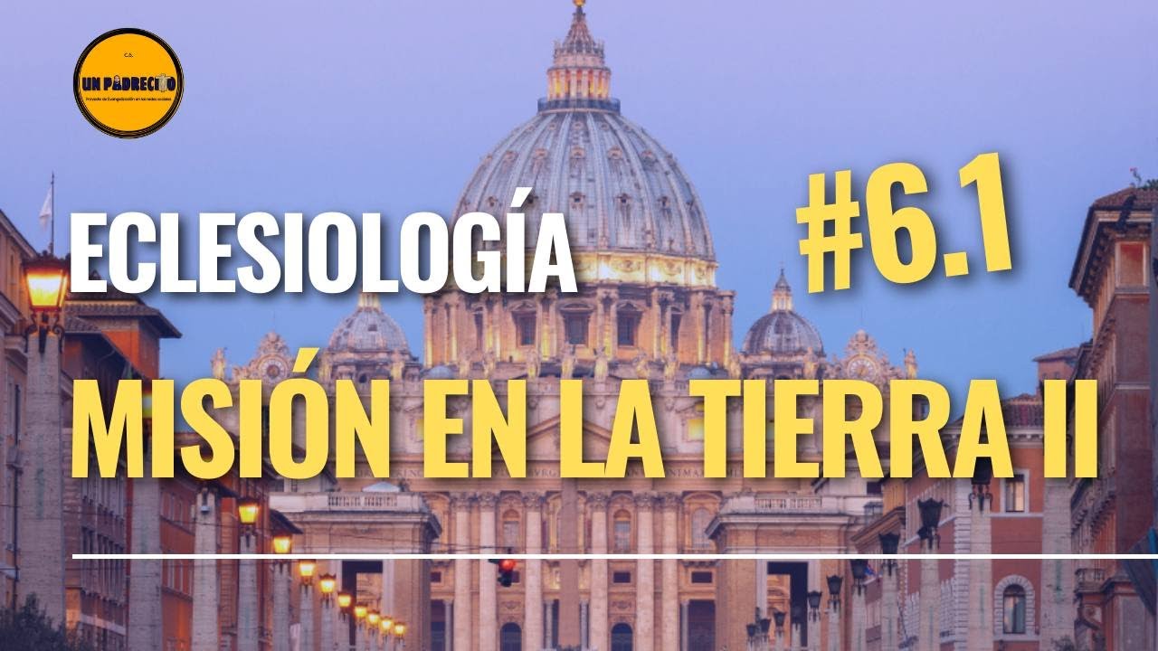 🔺Curso de Teología para Laicos👉 6.1 ECLESIOLOGÍA: Misión en la Tierra II
