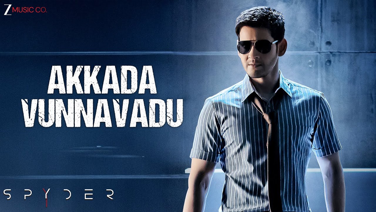 Akkada Vunnavadu(Telugu)-Full Video |Spyder |Mahesh Babu, Rakul Preet |AR Murugadoss |Harris Jayaraj