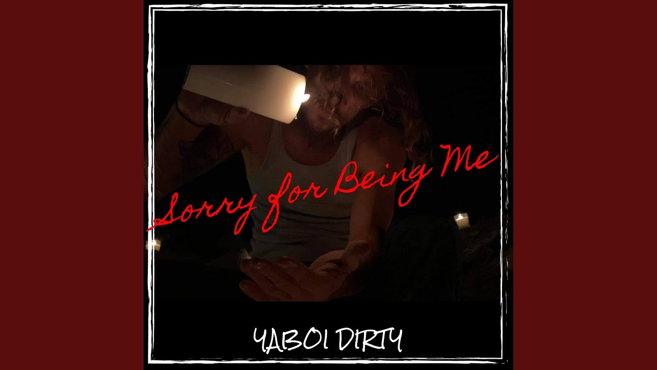 Sorry for Being Me