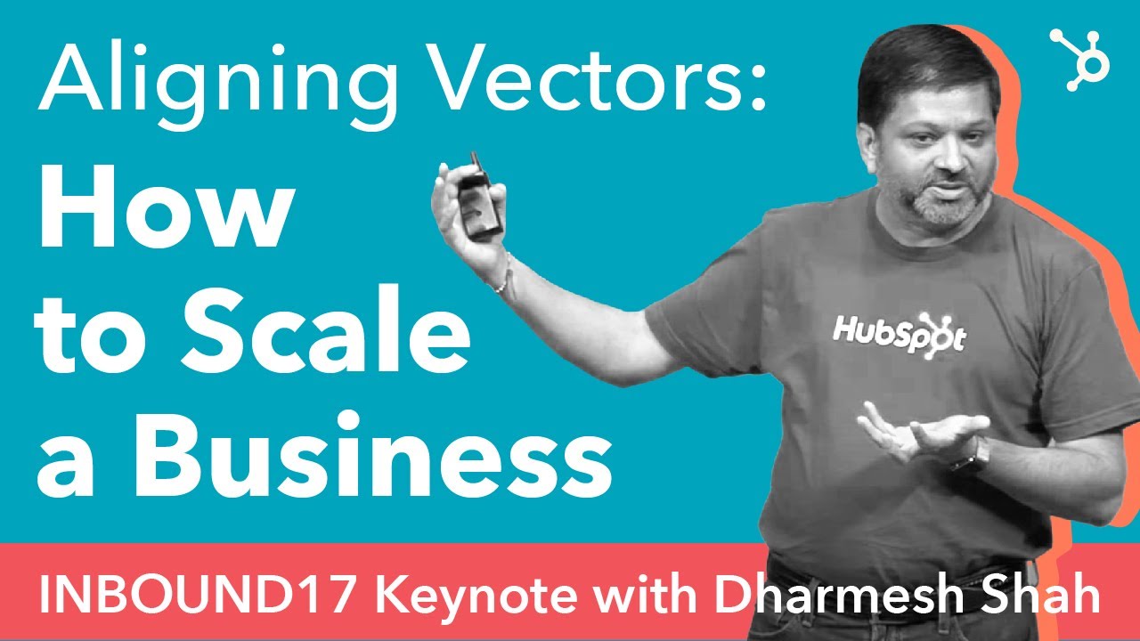 Aligning Vectors: How To Scale A Business (#INBOUND17 Keynote With Dharmesh Shah)
