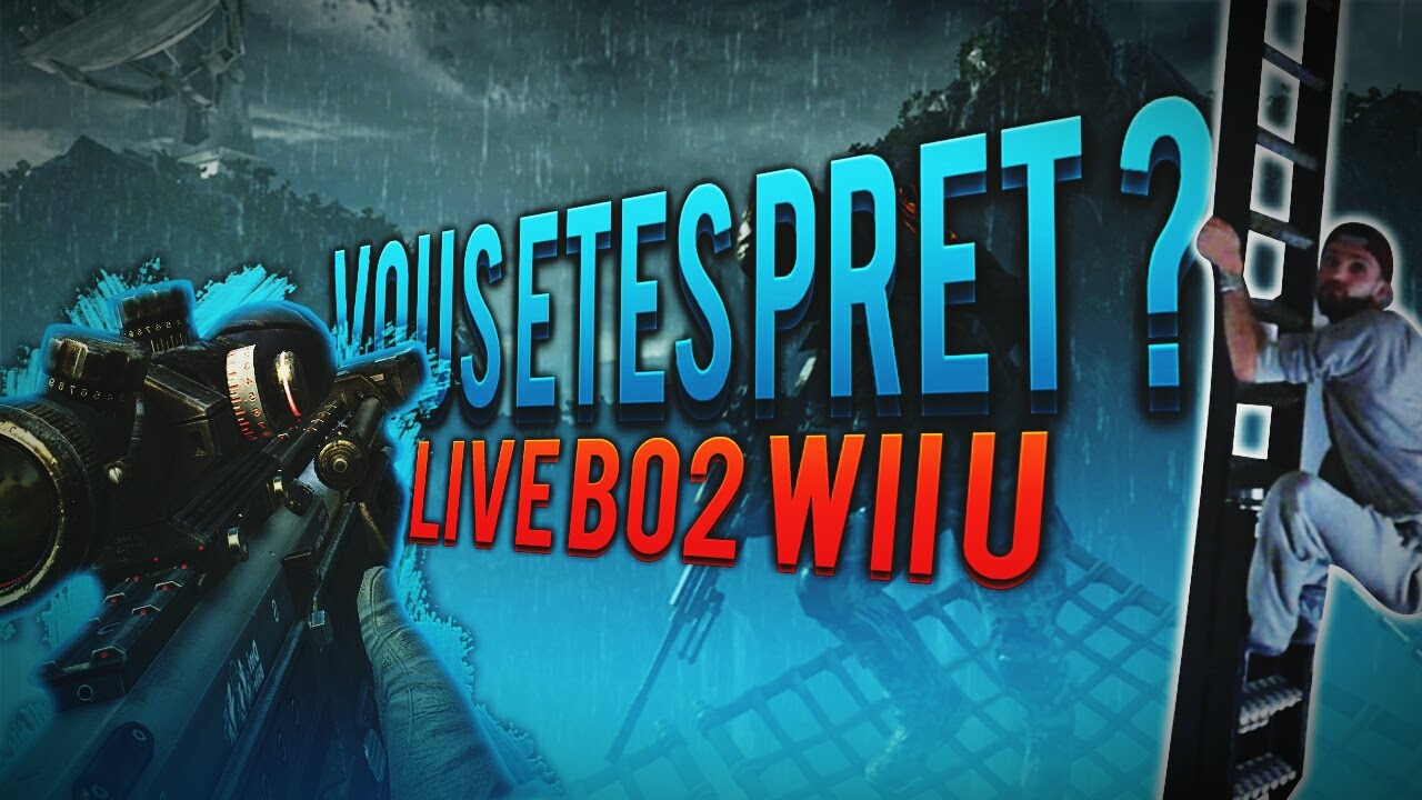 VOUS ETES PRET ? BO2 WII U