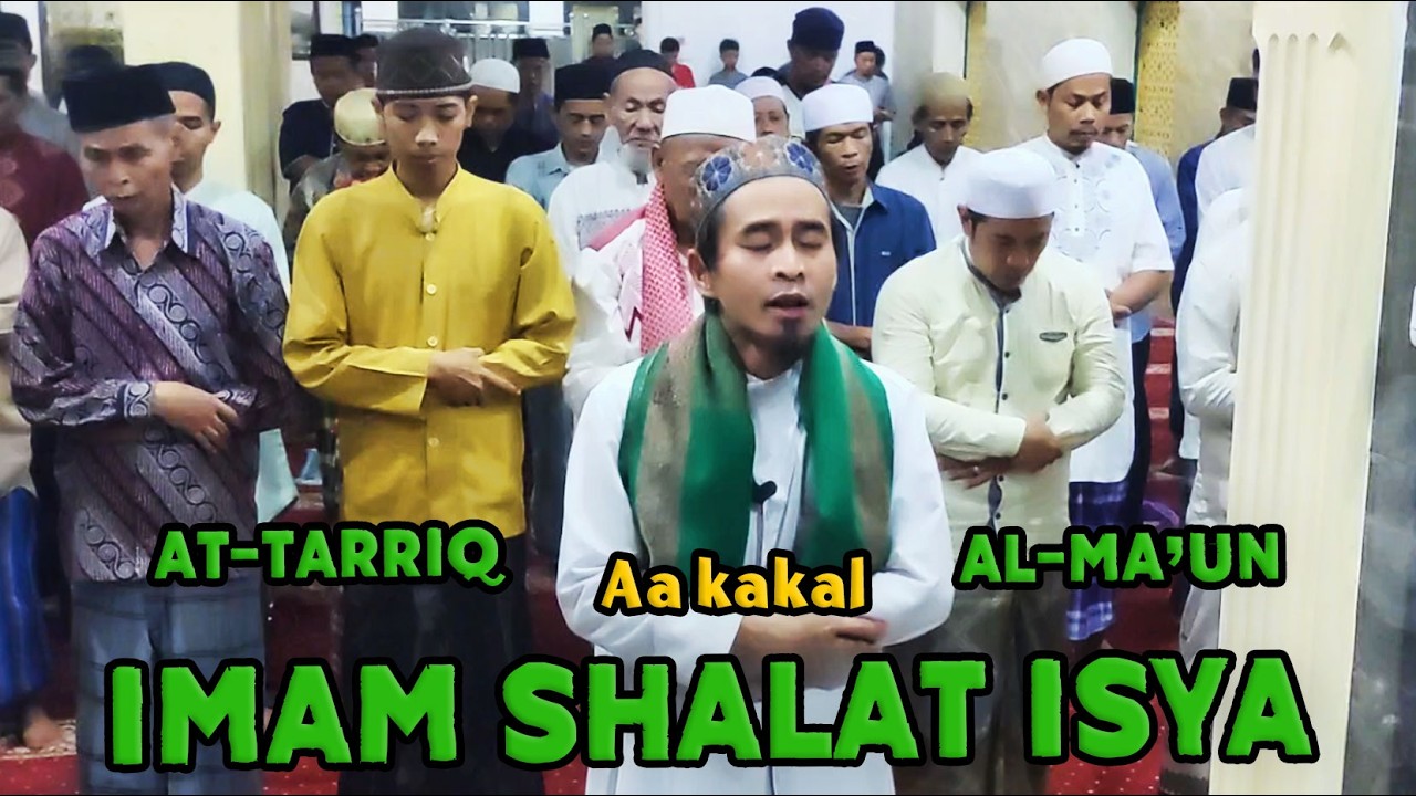 AA KAKAL - IMAM SHALAT ISYA - AT-TARRIQ & AL-MA'UN