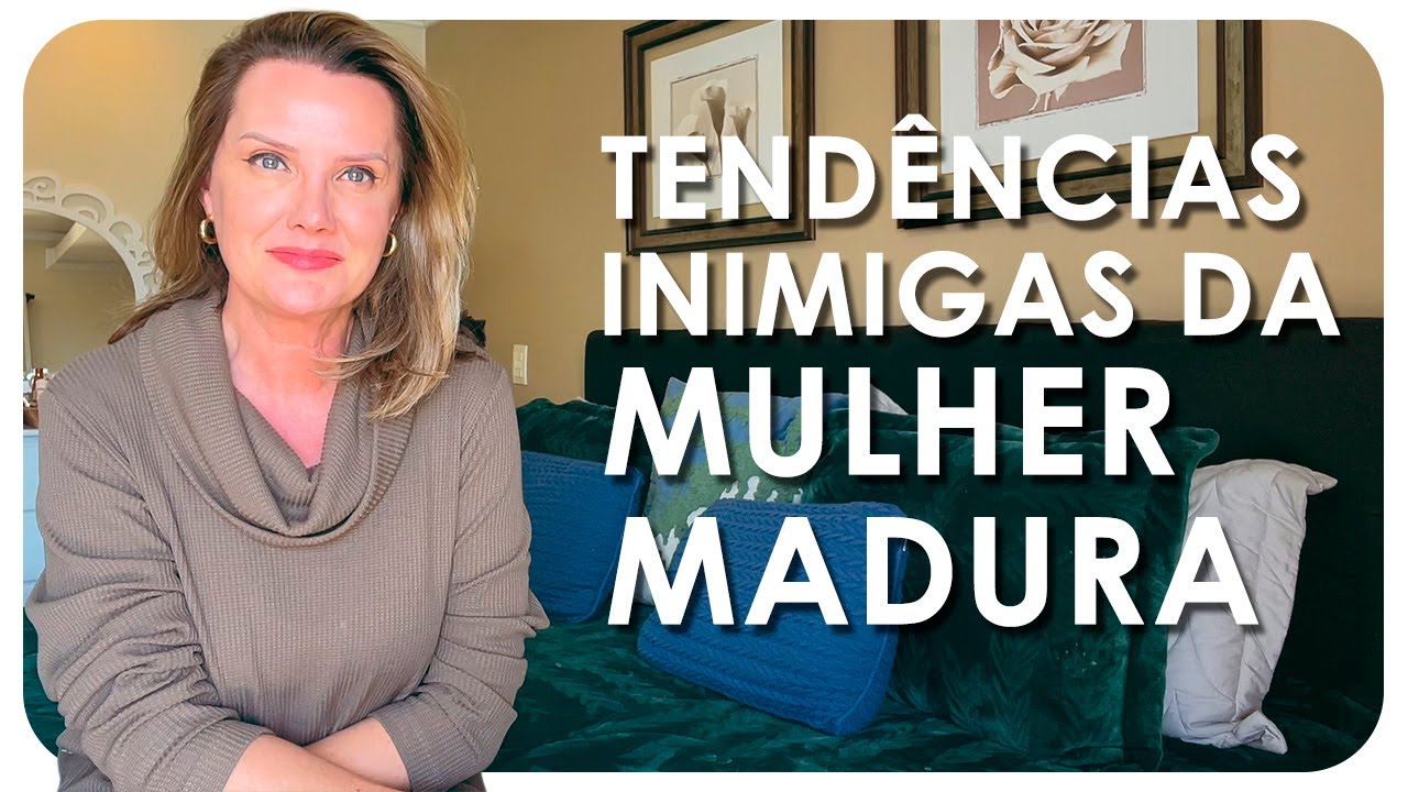 8 TENDÊNCIAS INIMIGAS DA MULHER MADURA | Moda - Luciane Cachinski