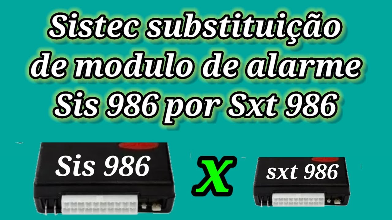 Alarme sistec 986 substituição  Sis 986 por outro Sxt 986.