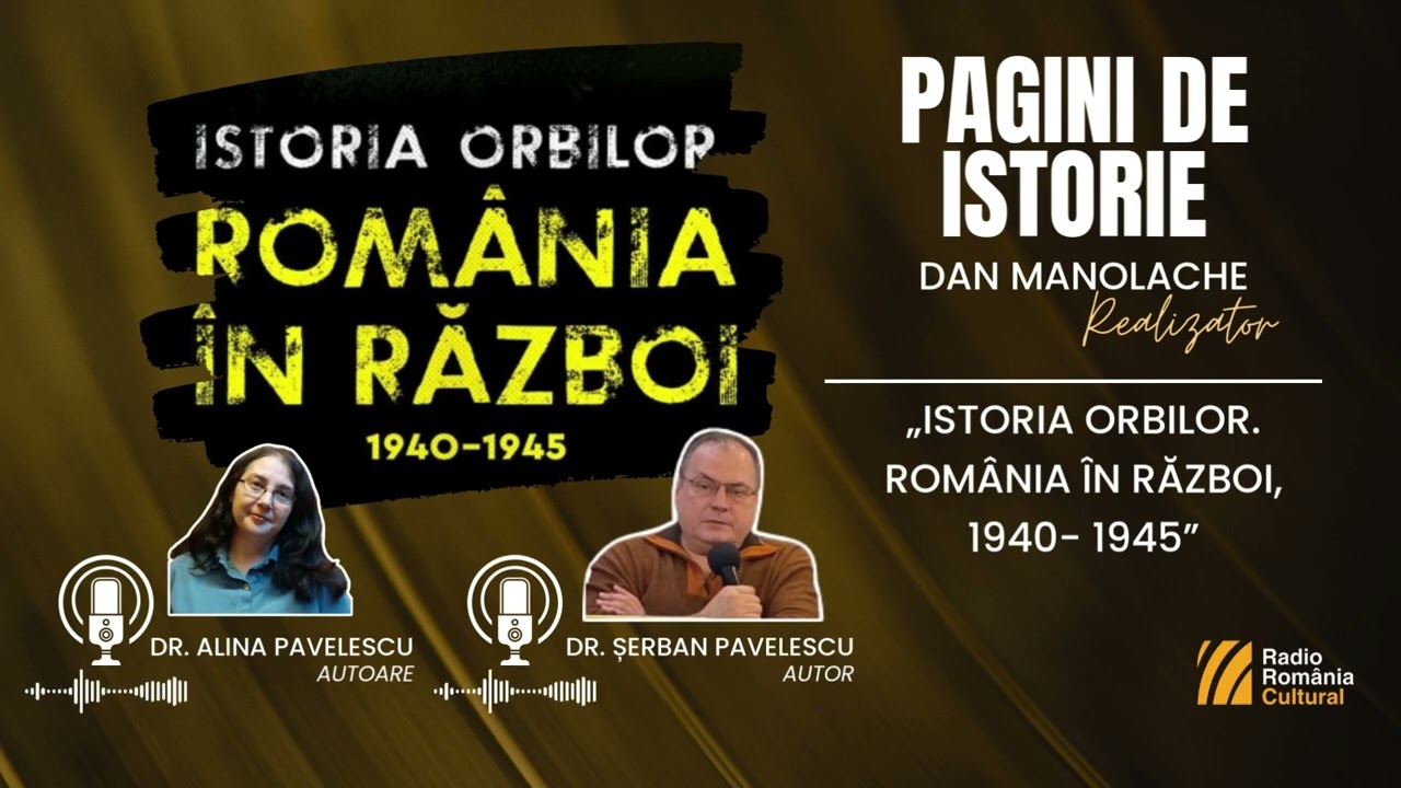 „Istoria orbilor. România în război, 1940- 1945” - Pagini de Istorie