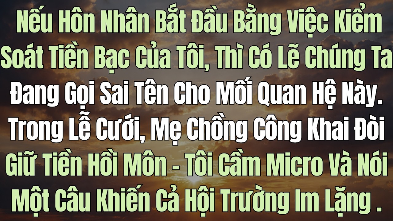 Mẹ Chồng Công Khai Đòi Giữ Tiền Hồi Môn – Tôi Cầm Micro Và Nói Một Câu Khiến Cả Hội Trường Im Lặng