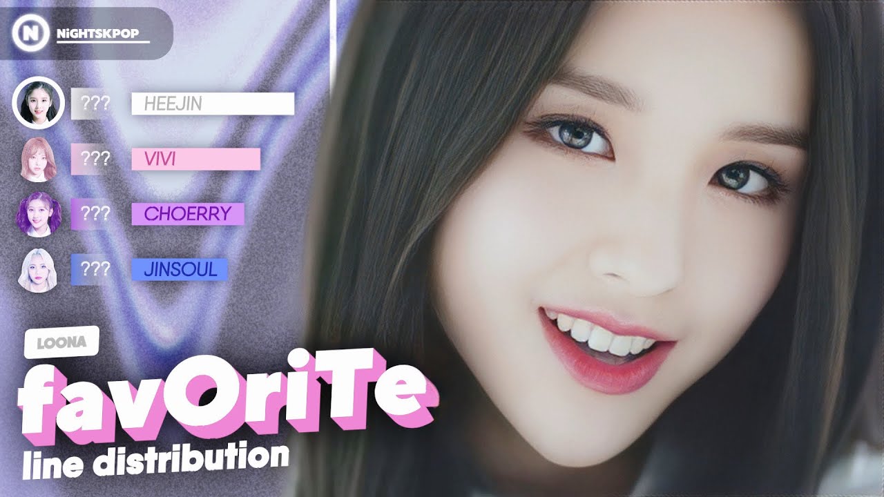 LOONA (이달의 소녀) - 'favOriTe' // Line Distribution (All Vocals)