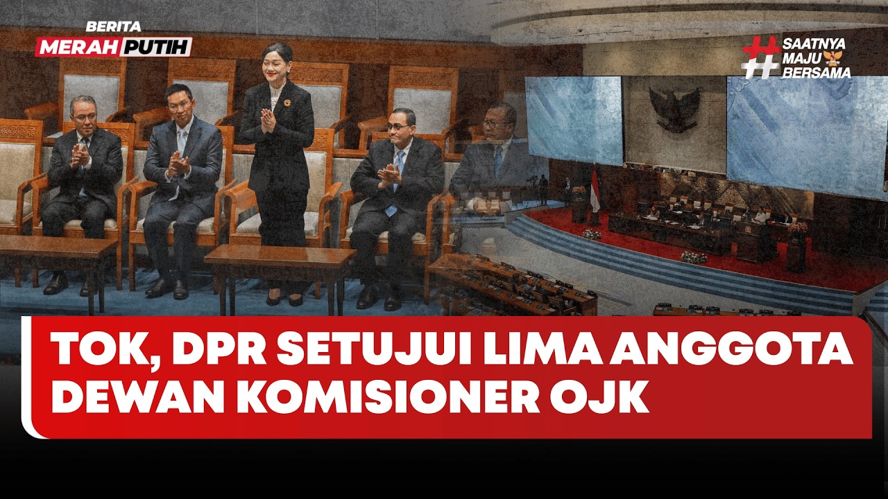 🔴 LIVE | Tok, DPR Setujui Lima Anggota Dewan Komisioner OJK - Berita Merah Putih