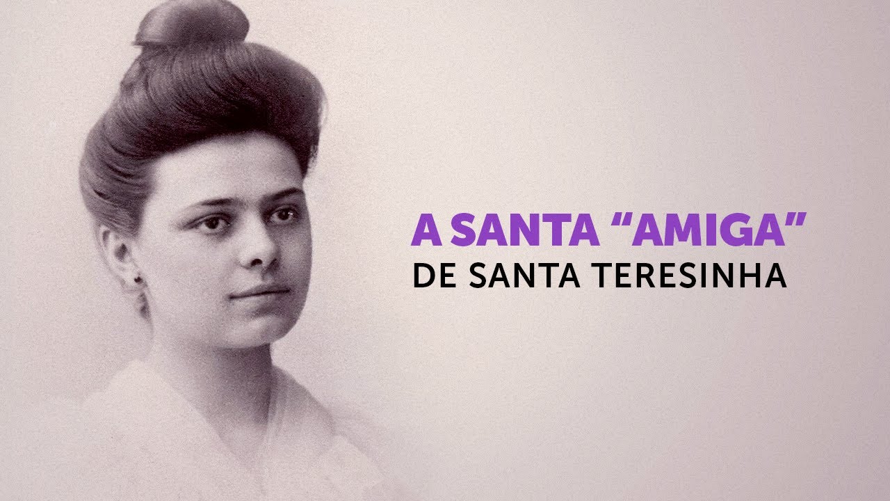 A “amiga” de Santa Teresinha” que tem muito a nos ensinar!
