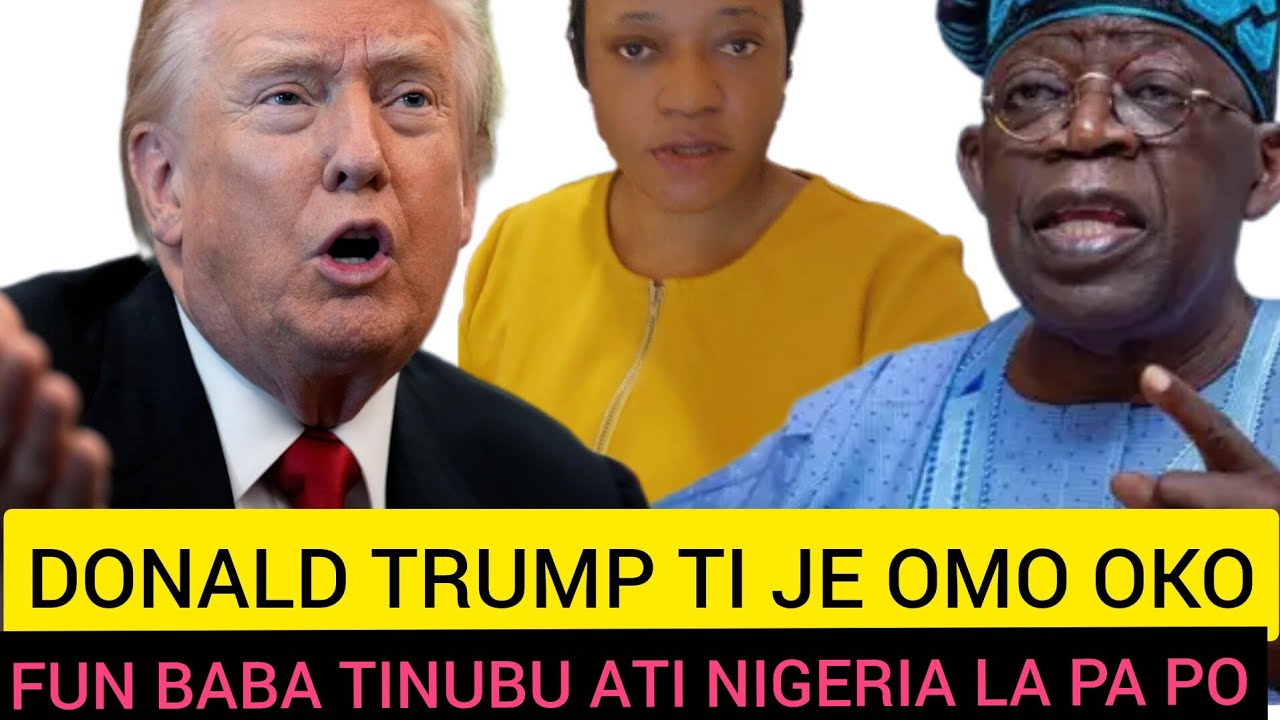 DONALD TRUMP  TI JE WO OMO OKO FUN TINUBU ATI NIGERIA 