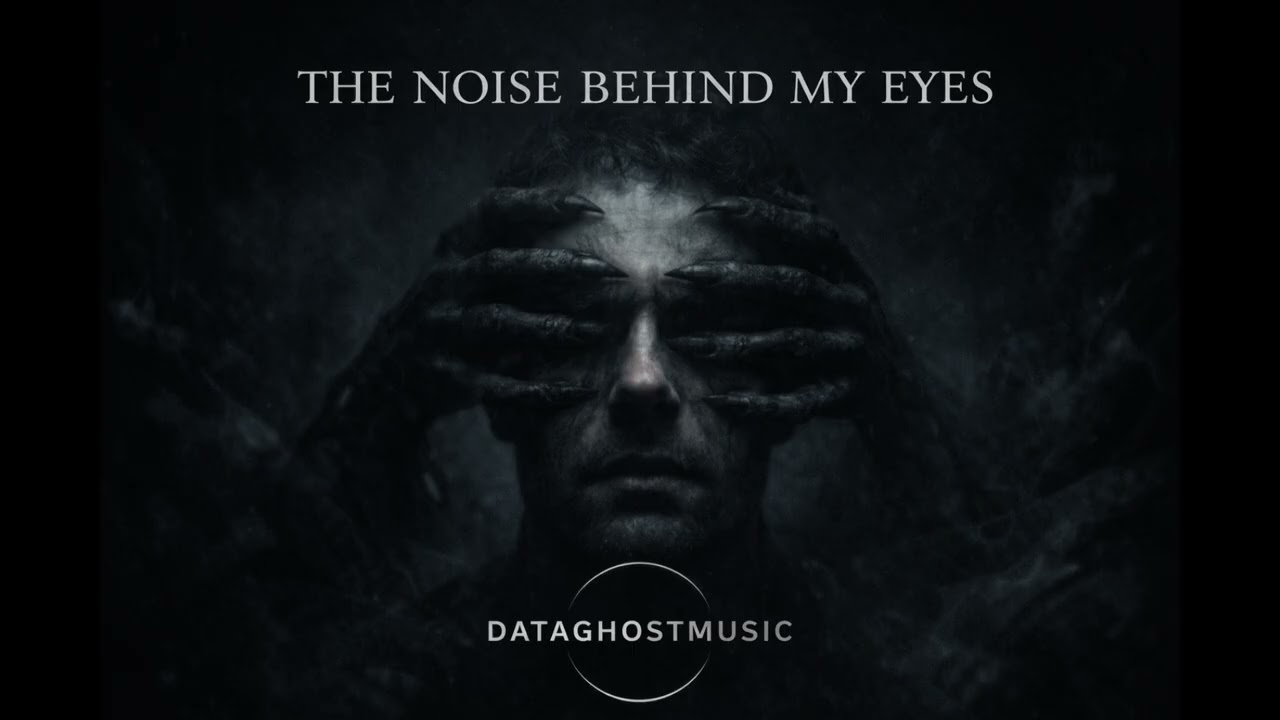 DataGhostMusic – The Noise Behind My Eyes (Official Release)