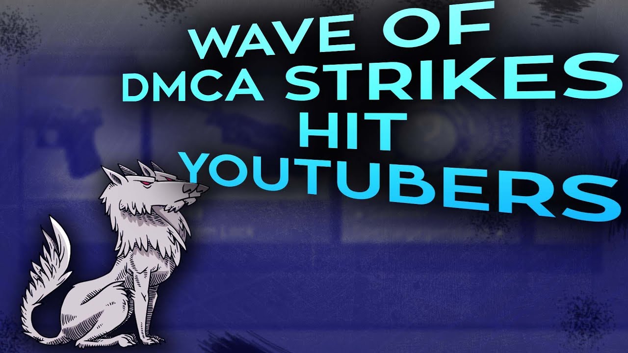 A wave of DMCA strikes hits YouTubers