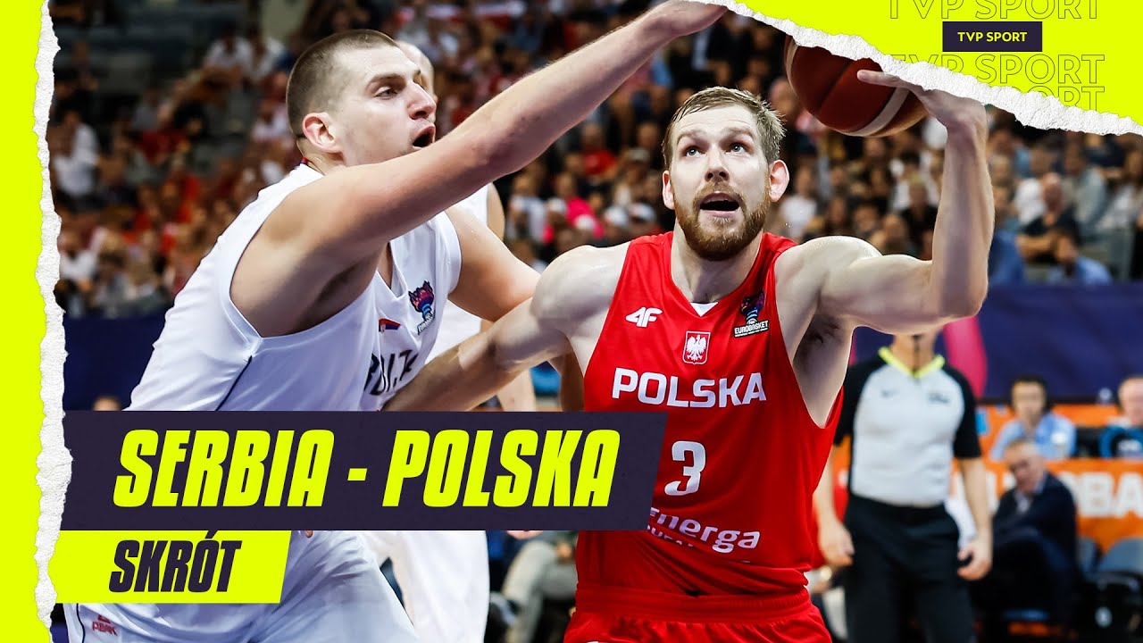 EUROBASKET 2022: SERBIA - POLSKA, BOLESNA PORAŻKA I... AWANS | SKRÓT MECZU