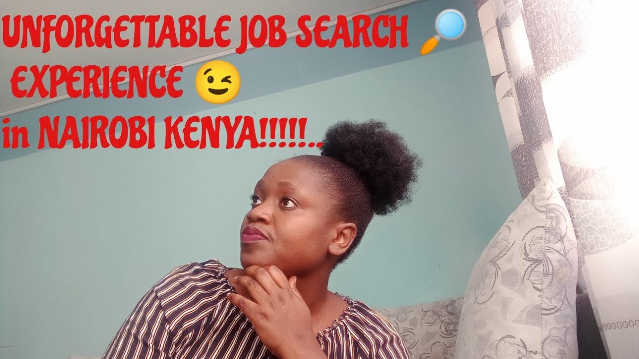 UNFORGETTABLE job search experience 🔍 in Nairobi Kenya.