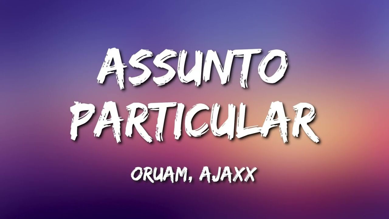 Oruam - Assunto Particular (Letra)