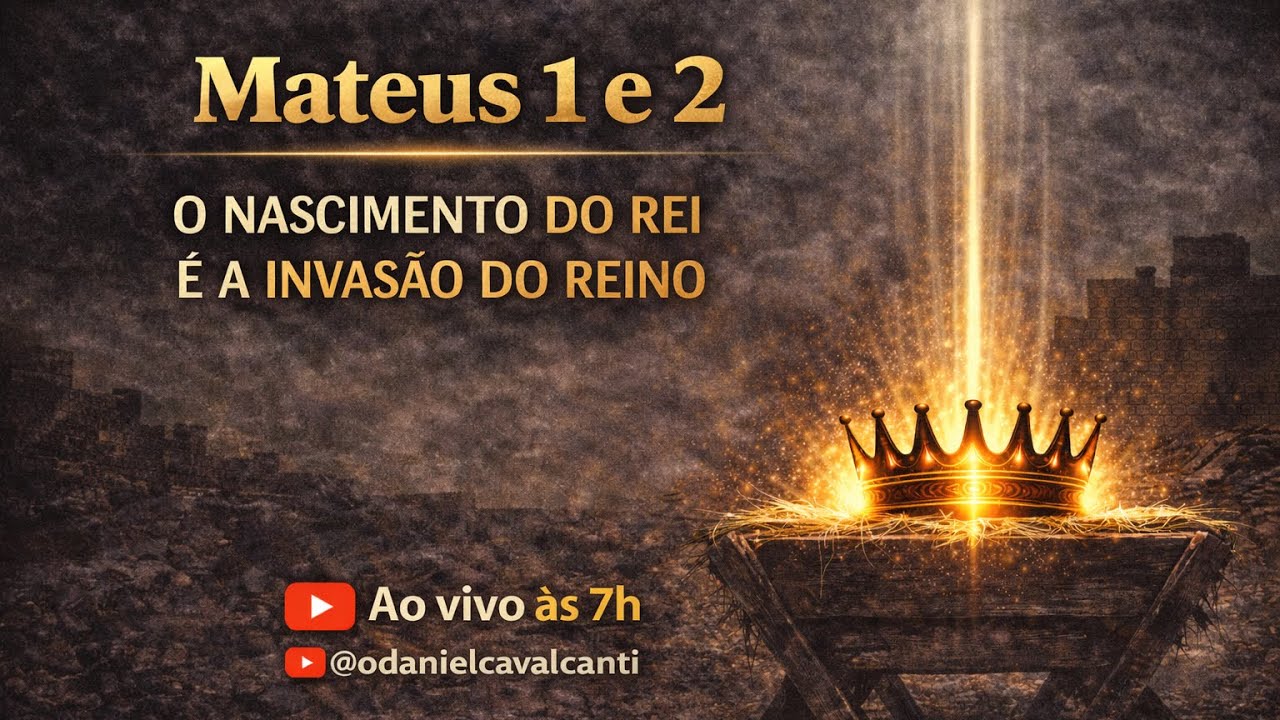 Mateus 1 e 2 - O nascimento do Rei é a invasão do Reino @oDanielCavalcanti 