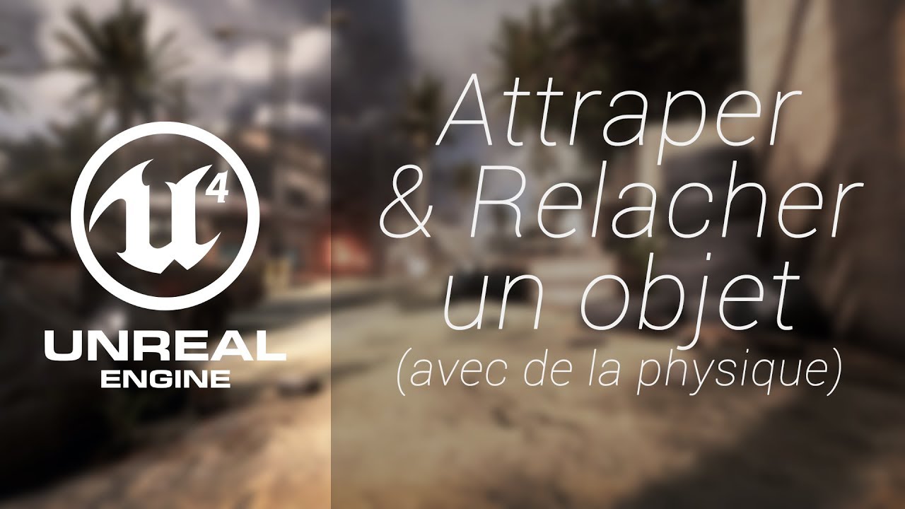 Unreal Engine 4 | Attraper et relacher un objet (avec physique)