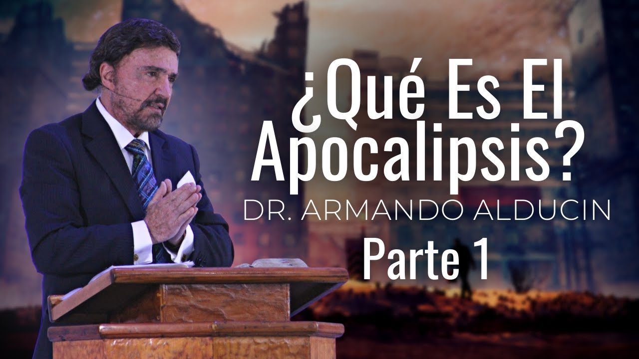 ¿Qué Es El Apocalipsis? | Primera Parte | Dr. Armando Alducin